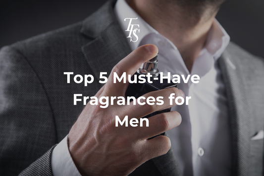 Top 5 Must-Have Fragrances for Men - The Fragrance Square